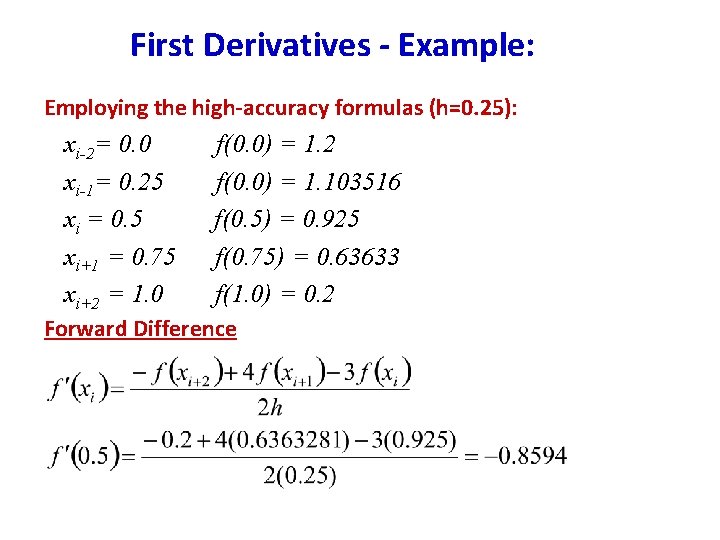 First Derivatives - Example: Employing the high-accuracy formulas (h=0. 25): xi-2= 0. 0 xi-1= First Derivatives - Example: Employing the high-accuracy formulas (h=0. 25): xi-2= 0. 0 xi-1=