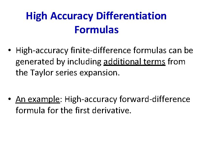 High Accuracy Differentiation Formulas • High-accuracy finite-difference formulas can be generated by including additional High Accuracy Differentiation Formulas • High-accuracy finite-difference formulas can be generated by including additional