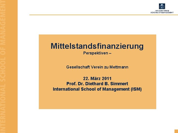 Mittelstandsfinanzierung Perspektiven – Gesellschaft Verein zu Mettmann 22. März 2011 Prof. Dr. Diethard B.