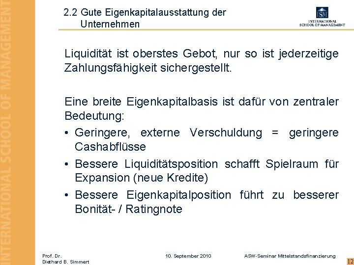 2. 2 Gute Eigenkapitalausstattung der Unternehmen Liquidität ist oberstes Gebot, nur so ist jederzeitige