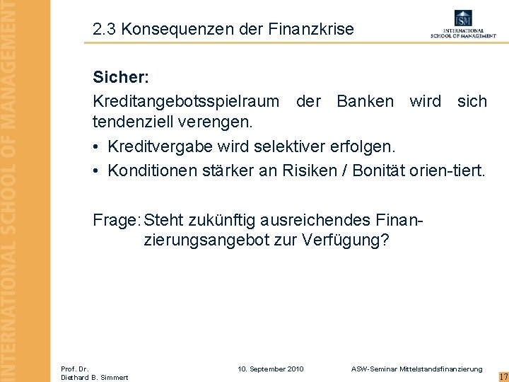 2. 3 Konsequenzen der Finanzkrise Sicher: Kreditangebotsspielraum der Banken wird sich tendenziell verengen. •