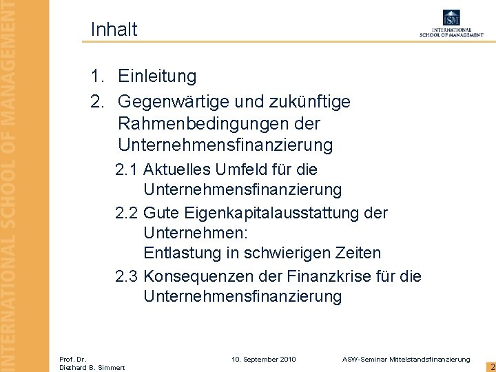 Inhalt 1. Einleitung 2. Gegenwärtige und zukünftige Rahmenbedingungen der Unternehmensfinanzierung 2. 1 Aktuelles Umfeld