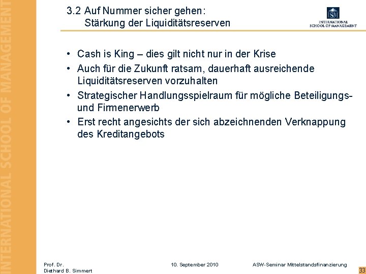 3. 2 Auf Nummer sicher gehen: Stärkung der Liquiditätsreserven • Cash is King –