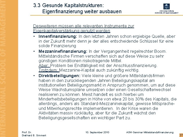 3. 3 Gesunde Kapitalstrukturen: Eigenfinanzierung weiter ausbauen Desweiteren müssen alle relevanten Instrumente zur Eigenkapitalverstärkung