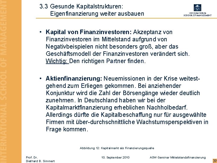 3. 3 Gesunde Kapitalstrukturen: Eigenfinanzierung weiter ausbauen • Kapital von Finanzinvestoren: Akzeptanz von Finanzinvestoren