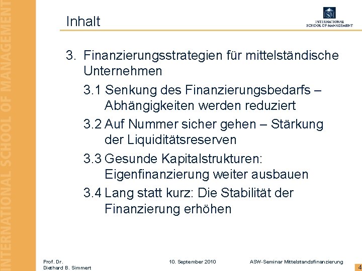 Inhalt 3. Finanzierungsstrategien für mittelständische Unternehmen 3. 1 Senkung des Finanzierungsbedarfs – Abhängigkeiten werden