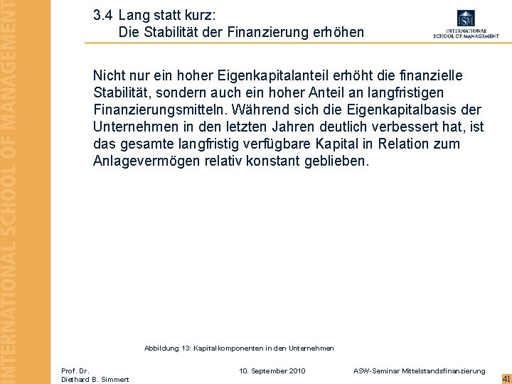 3. 4 Lang statt kurz: Die Stabilität der Finanzierung erhöhen Nicht nur ein hoher