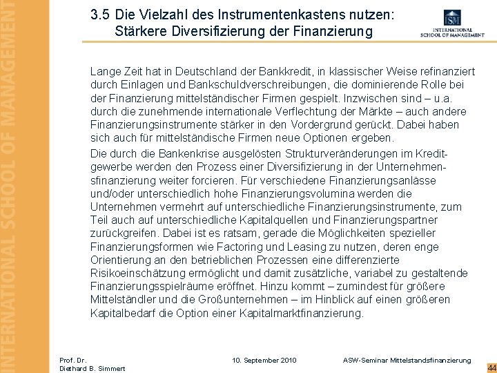 3. 5 Die Vielzahl des Instrumentenkastens nutzen: Stärkere Diversifizierung der Finanzierung Lange Zeit hat