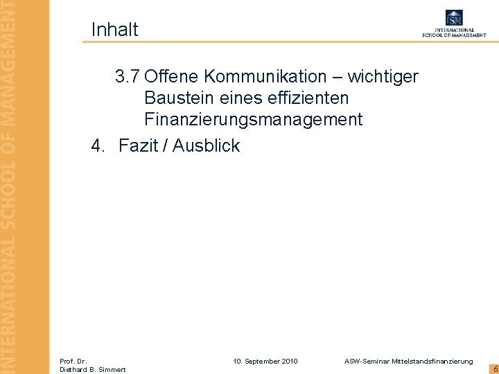 Inhalt 3. 7 Offene Kommunikation – wichtiger Baustein eines effizienten Finanzierungsmanagement 4. Fazit /