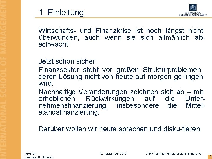 1. Einleitung Wirtschafts- und Finanzkrise ist noch längst nicht überwunden, auch wenn sie sich