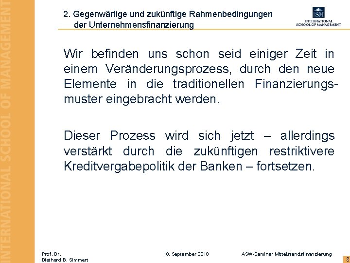 2. Gegenwärtige und zukünftige Rahmenbedingungen der Unternehmensfinanzierung Wir befinden uns schon seid einiger Zeit