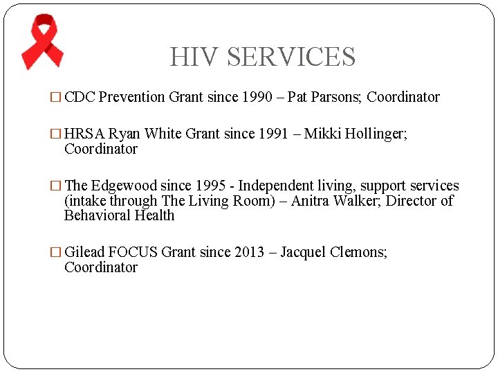  HIV SERVICES � CDC Prevention Grant since 1990 – Pat Parsons; Coordinator �