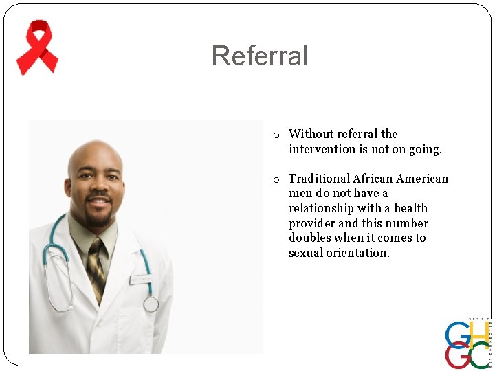 Referral o Without referral the intervention is not on going. o Traditional African American