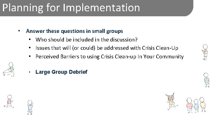 Planning for Implementation • Answer these questions in small groups • Who should be