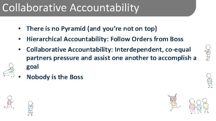 Collaborative Accountability • There is no Pyramid (and you’re not on top) • Hierarchical