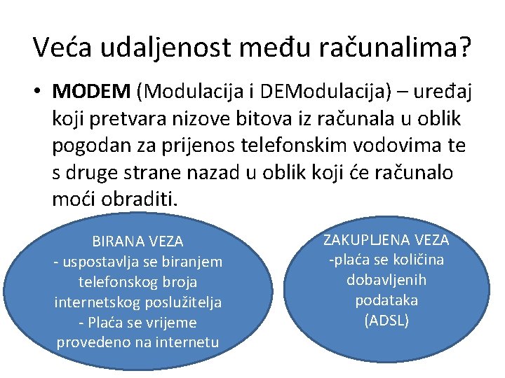 Veća udaljenost među računalima? • MODEM (Modulacija i DEModulacija) – uređaj koji pretvara nizove