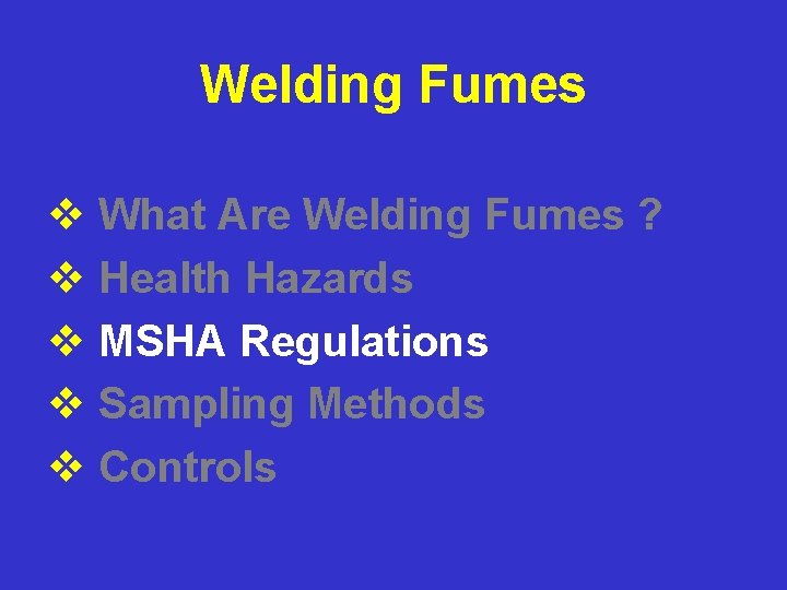 Welding Fumes v What Are Welding Fumes ? v Health Hazards v MSHA Regulations