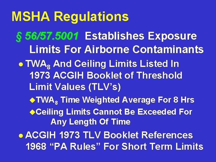MSHA Regulations § 56/57. 5001 Establishes Exposure Limits For Airborne Contaminants l TWA 8