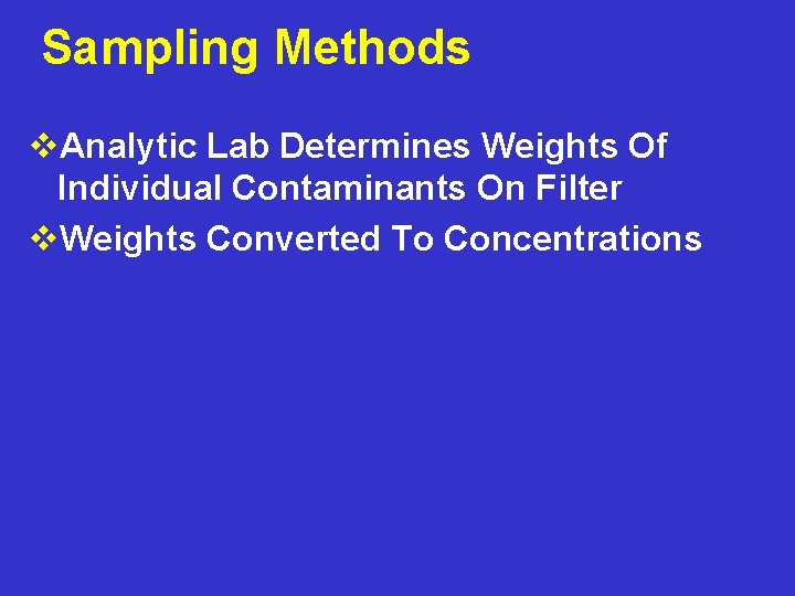 Sampling Methods v. Analytic Lab Determines Weights Of Individual Contaminants On Filter v. Weights