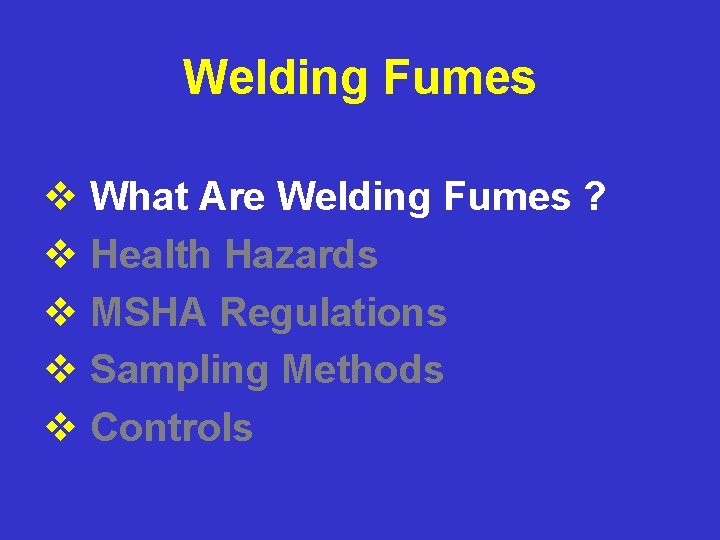 Welding Fumes v What Are Welding Fumes ? v Health Hazards v MSHA Regulations