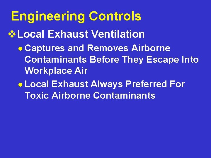 Engineering Controls v. Local Exhaust Ventilation l Captures and Removes Airborne Contaminants Before They