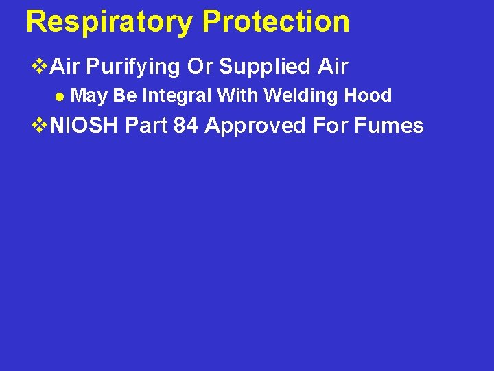 Respiratory Protection v. Air Purifying Or Supplied Air l May Be Integral With Welding