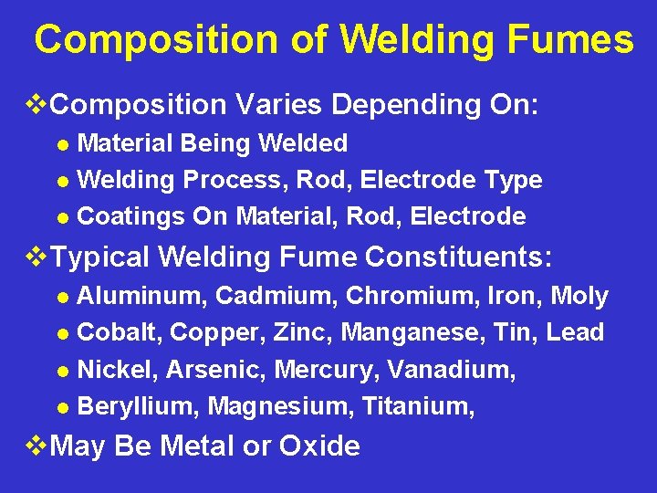 Composition of Welding Fumes v. Composition Varies Depending On: Material Being Welded l Welding