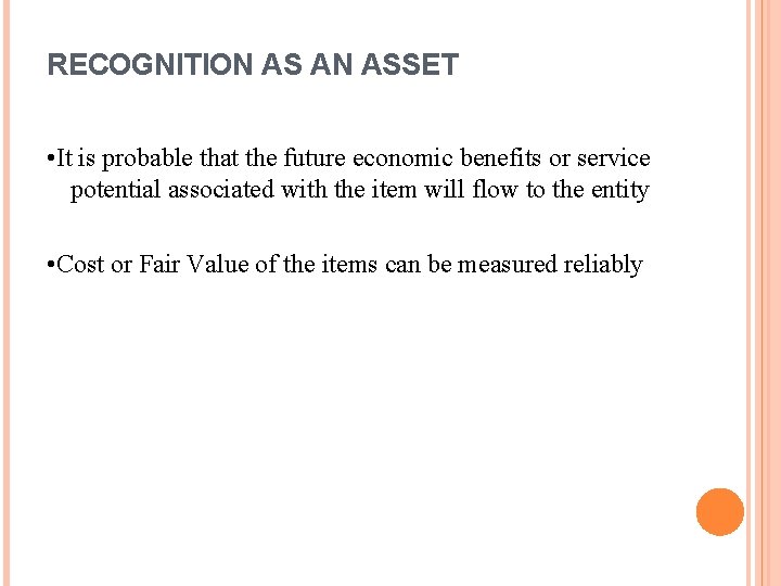 RECOGNITION AS AN ASSET • It is probable that the future economic benefits or