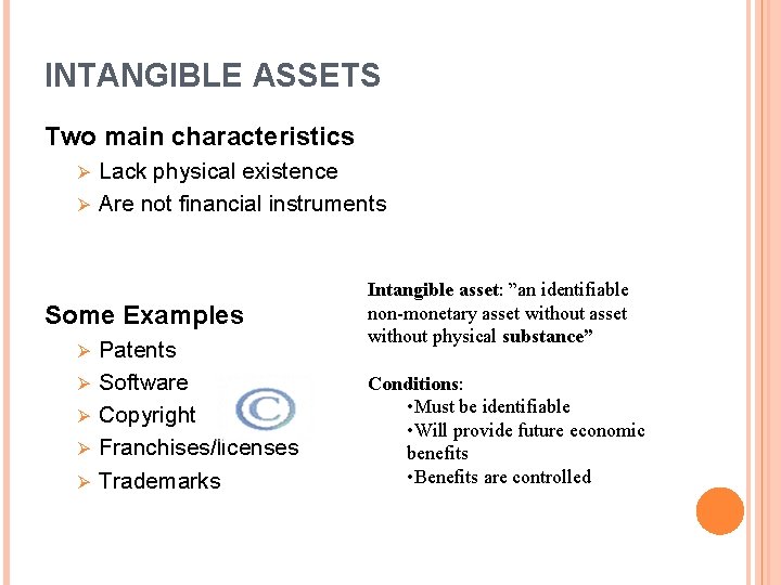 INTANGIBLE ASSETS Two main characteristics Lack physical existence Ø Are not financial instruments Ø