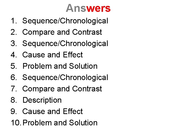 Answers 1. Sequence/Chronological 2. Compare and Contrast 3. Sequence/Chronological 4. Cause and Effect 5.