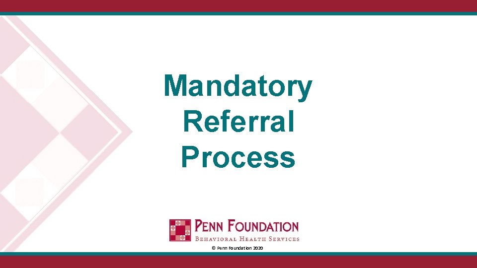 Mandatory Referral Process © Penn Foundation 2020 