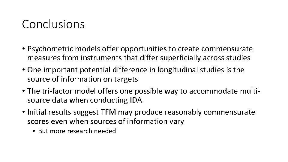 Conclusions • Psychometric models offer opportunities to create commensurate measures from instruments that differ Conclusions • Psychometric models offer opportunities to create commensurate measures from instruments that differ
