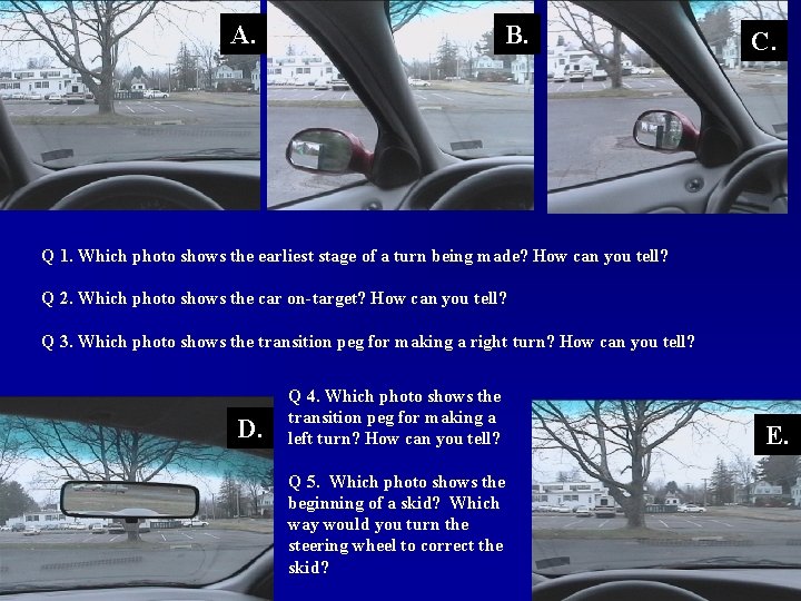 A. B. C. Q 1. Which photo shows the earliest stage of a turn