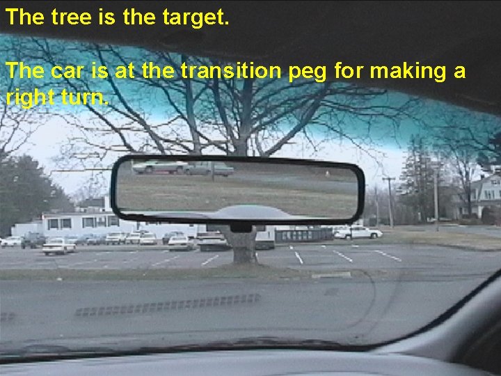 The tree is the target. The car is at the transition peg for making