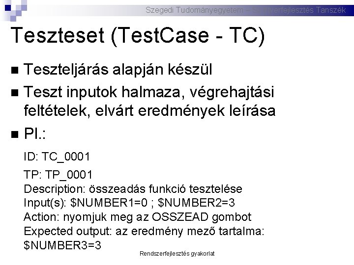 Szegedi Tudományegyetem – Szoftverfejlesztés Tanszék Teszteset (Test. Case - TC) Teszteljárás alapján készül Teszt