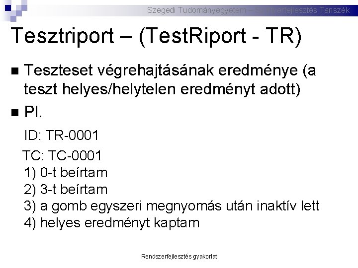 Szegedi Tudományegyetem – Szoftverfejlesztés Tanszék Tesztriport – (Test. Riport - TR) Teszteset végrehajtásának eredménye