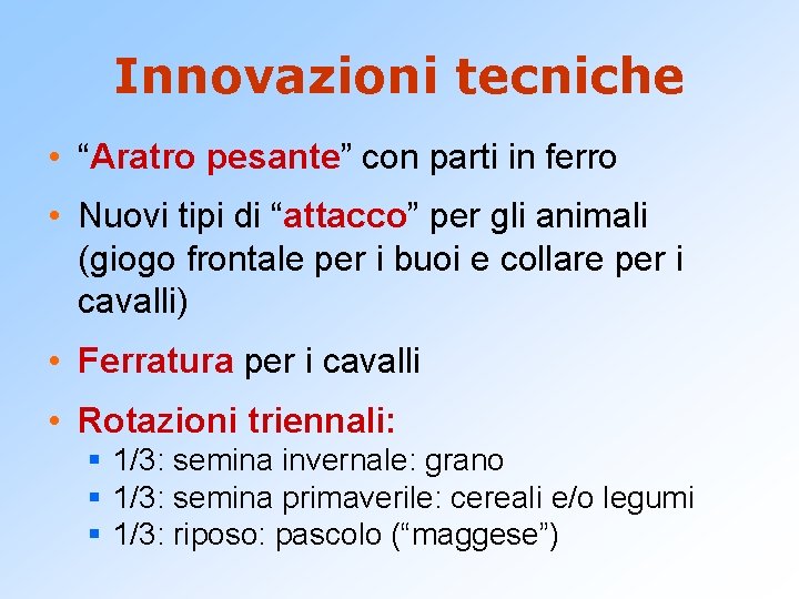 Innovazioni tecniche • “Aratro pesante” con parti in ferro • Nuovi tipi di “attacco”