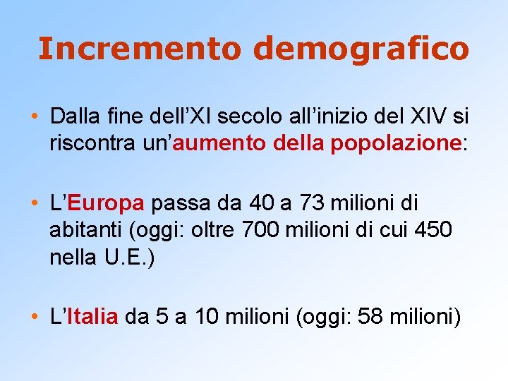 Incremento demografico • Dalla fine dell’XI secolo all’inizio del XIV si riscontra un’aumento della