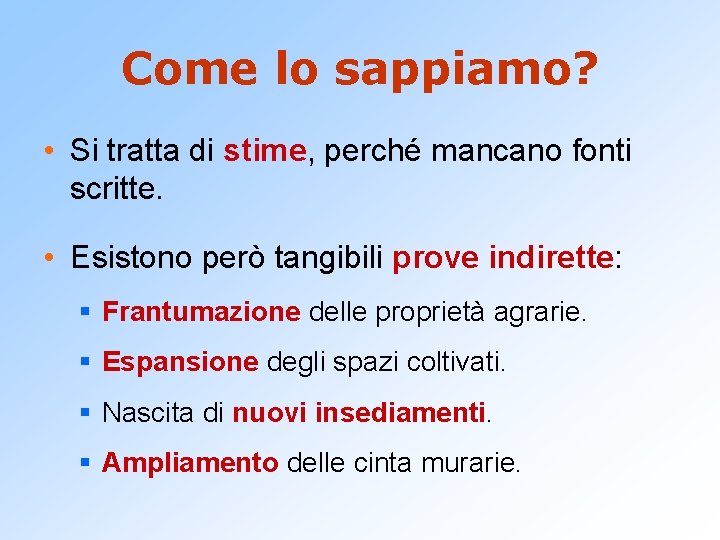 Come lo sappiamo? • Si tratta di stime, perché mancano fonti scritte. • Esistono