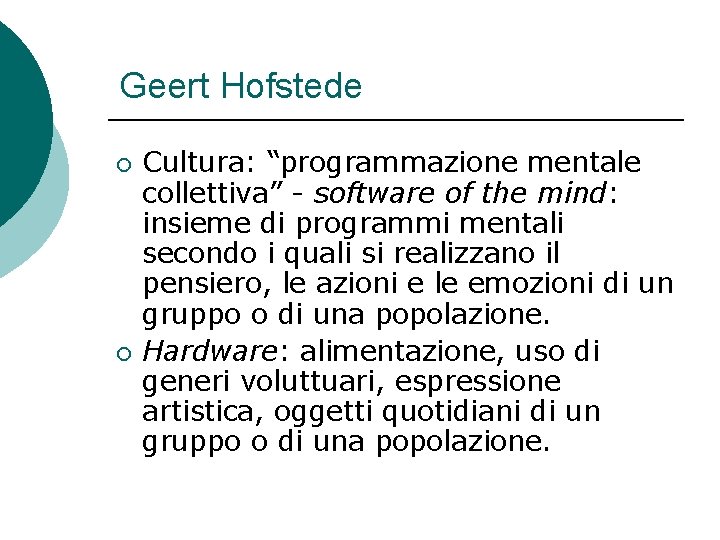 Geert Hofstede ¡ ¡ Cultura: “programmazione mentale collettiva” - software of the mind: insieme