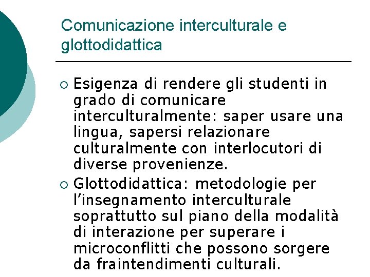 Comunicazione interculturale e glottodidattica Esigenza di rendere gli studenti in grado di comunicare interculturalmente: