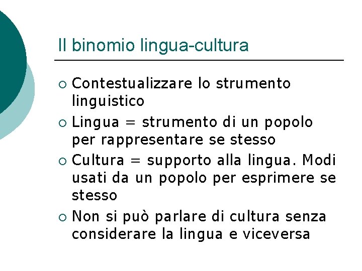 Il binomio lingua-cultura Contestualizzare lo strumento linguistico ¡ Lingua = strumento di un popolo