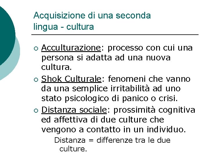 Acquisizione di una seconda lingua - cultura ¡ ¡ ¡ Acculturazione: processo con cui