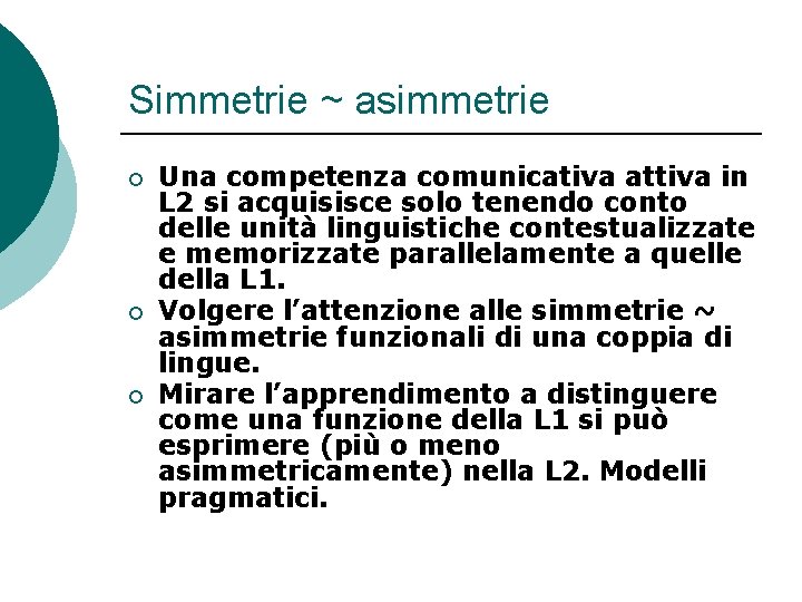 Simmetrie ~ asimmetrie ¡ ¡ ¡ Una competenza comunicativa attiva in L 2 si