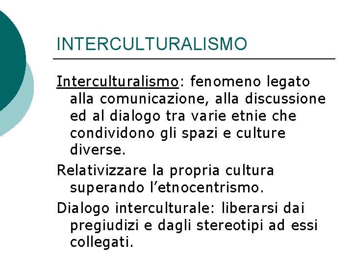 INTERCULTURALISMO Interculturalismo: fenomeno legato alla comunicazione, alla discussione ed al dialogo tra varie etnie