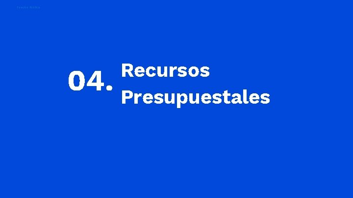 Función Pública 04. Recursos Presupuestales 