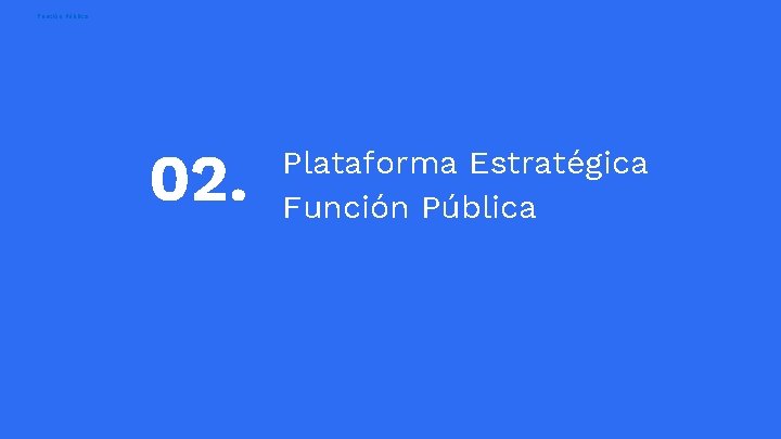 Función Pública 02. Plataforma Estratégica Función Pública 