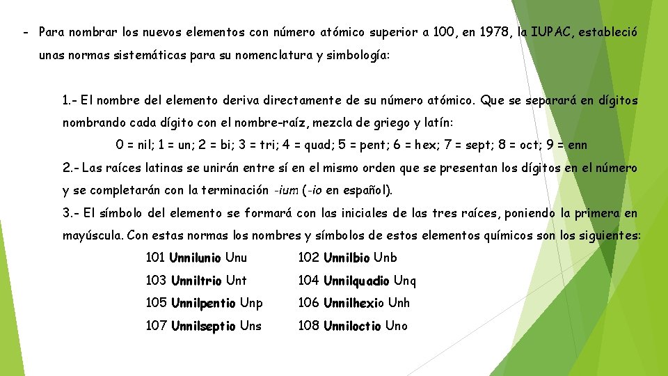 - Para nombrar los nuevos elementos con número atómico superior a 100, en 1978,