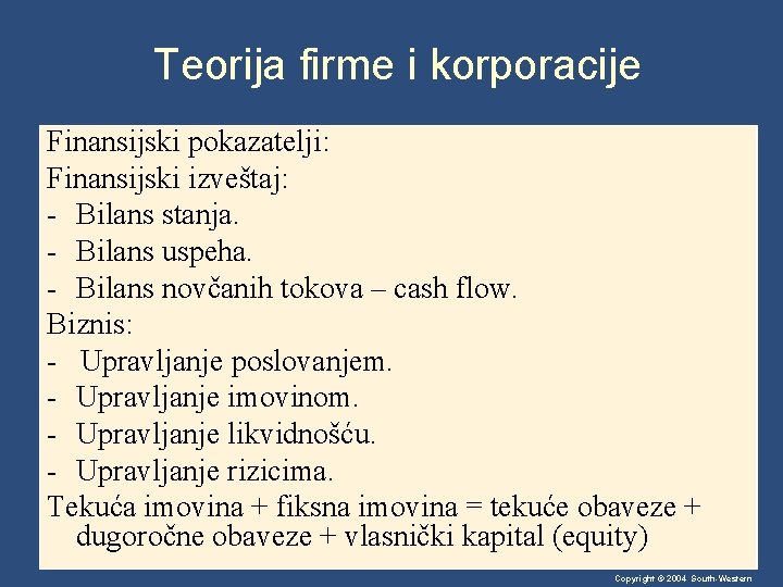 Teorija firme i korporacije Finansijski pokazatelji: Finansijski izveštaj: - Bilans stanja. - Bilans uspeha.