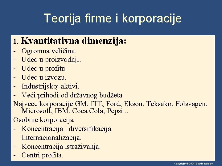 Teorija firme i korporacije 1. Kvantitativna dimenzija: - Ogromna veličina. - Udeo u proizvodnji.